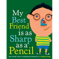 My Best Friend Is as Sharp as a Pencil: And Other Funny Classroom Portraits - Hardcover