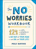 The No Worries Workbook: 124 Lists, Activities, and Prompts to Get Out of Your Head--And on with Your Life! - Paperback