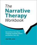 The Narrative Therapy Workbook: Deconstruct Your Story, Challenge Unhealthy Beliefs, and Reclaim Your Life - Paperback