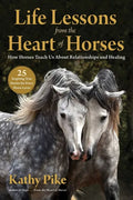 Life Lessons from the Heart of Horses: How Horses Teach Us about Relationships and Healing - Paperback