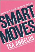 Smart Moves: Simple Ways to Take Control of Your Life - Money, Career, Wellbeing, Love - Paperback