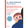 Bebepedia: Gu?a Imprescindible Para Sobrevivir a la Crianza Con Humor Y Rigor / Babypedia: An Indispensable Guide to Surviving Parenthood with a Sense - Paperback