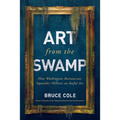 Art from the Swamp: How Washington Bureaucrats Squander Millions on Awful Art - Hardcover