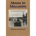 Moose to Moccasins: The Story of Ka Kita Wa Pa No Kwe - Paperback