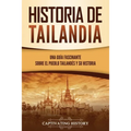 Historia de Tailandia: Una guía fascinante sobre el pueblo tailandés y su historia - Paperback