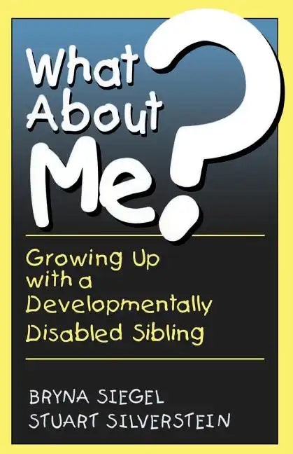 What about Me?: Growing Up with a Developmentally Disabled Sibling - Paperback