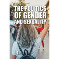 The Politics of Gender and Sexuality - Library Binding