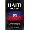 Haiti since 1804: Critical Perspectives on Class, Power, and Gender - Hardcover