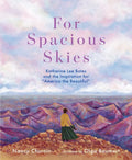 For Spacious Skies: Katharine Lee Bates and the Inspiration for America the Beautiful - Hardcover
