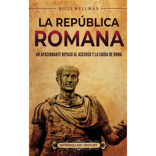 La República romana: Un apasionante repaso al ascenso y la caída de Roma - Hardcover