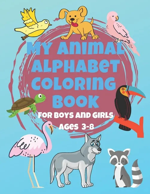 My Animal Alphabet Coloring Book For Boys and Girls Ages 3-8: Coloring Book for 3 year olds to 8 year olds, Toddler Activities Kids Books, Easter Bask - Paperback