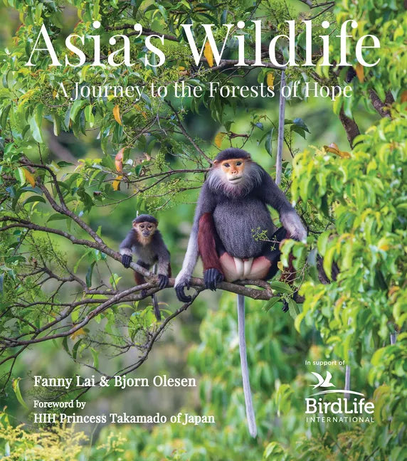 Asia's Wildlife: A Journey to the Forests of Hope (Proceeds Support Birdlife International) - Hardcover