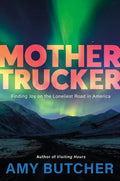 Mothertrucker: Finding Joy on the Loneliest Road in America - Paperback