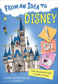 From an Idea to Disney: How Imagination Built a World of Magic - Paperback