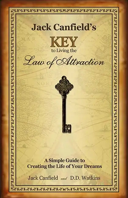 Jack Canfield's Key to Living the Law of Attraction: A Simple Guide to Creating the Life of Your Dreams - Hardcover