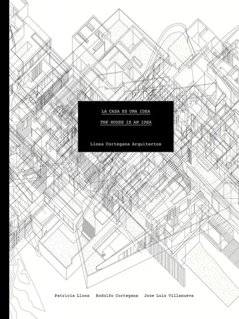 Llosa Cortegana Architects: The House Is an Idea - Paperback