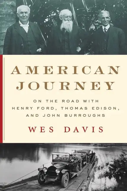 American Journey: On the Road with Henry Ford, Thomas Edison, and John Burroughs - Hardcover