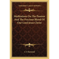 Meditations On The Passion And The Precious Blood Of Our Lord Jesus Christ - Paperback