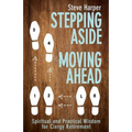 Stepping Aside, Moving Ahead: Spiritual and Practical Wisdom for Clergy Retirement - Paperback