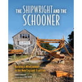 The Shipwright and the Schooner: Building a Windjammer in the New England Tradition - Paperback