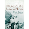 The Greatest U.S. Opens: High Drama at Golf's Most Challenging Championship - Hardcover