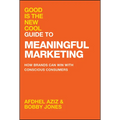 Good Is the New Cool Guide to Meaningful Marketing: How Brands Can Win with Conscious Consumers - Hardcover