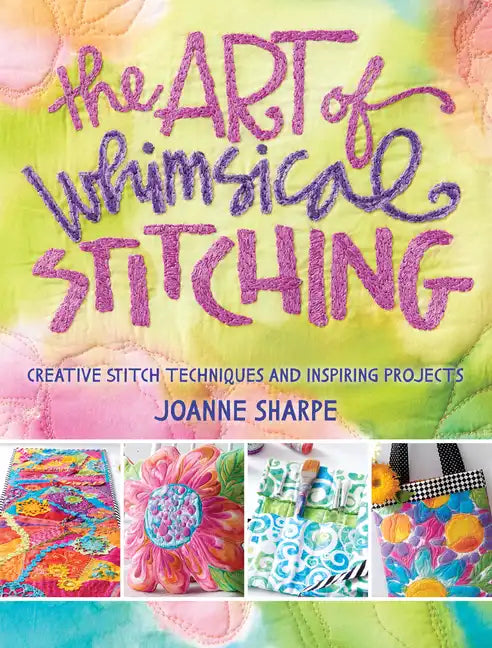 The Art of Whimsical Stitching: Creative Stitch Techniques and Inspiring Projects - Paperback