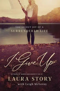I Give Up: The Secret Joy of a Surrendered Life - Paperback