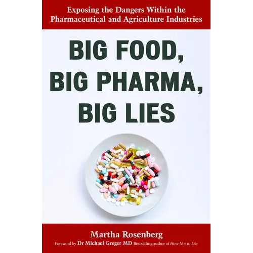 Big Food, Big Pharma, Big Lies: Exposing the Dangers Within the Pharmaceutical and Agriculture Industries - Paperback