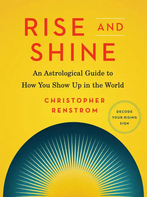 Rise and Shine: An Astrological Guide to How You Show Up in the World - Paperback