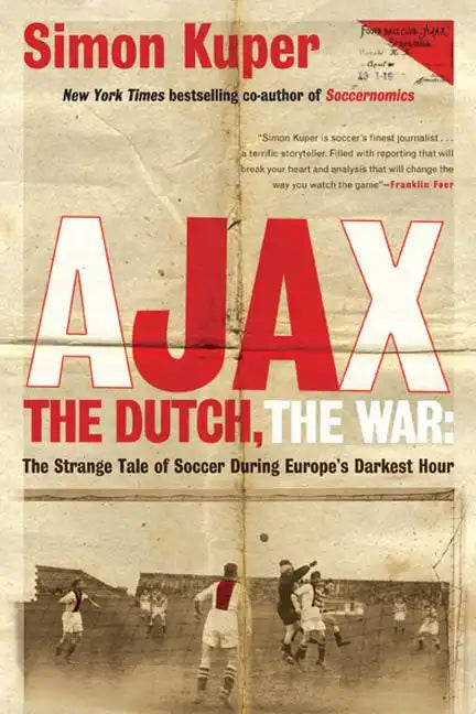 Ajax, the Dutch, the War: The Strange Tale of Soccer During Europe's Darkest Hour - Paperback