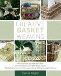 Creative Basket Weaving: Step-By-Step Instructions for Gathering and Drying, Braiding, Weaving, and Projects - Paperback