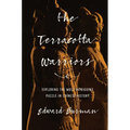 The Terracotta Warriors: Exploring the Most Intriguing Puzzle in Chinese History - Hardcover
