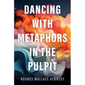 Dancing with Metaphors in the Pulpit - Paperback
