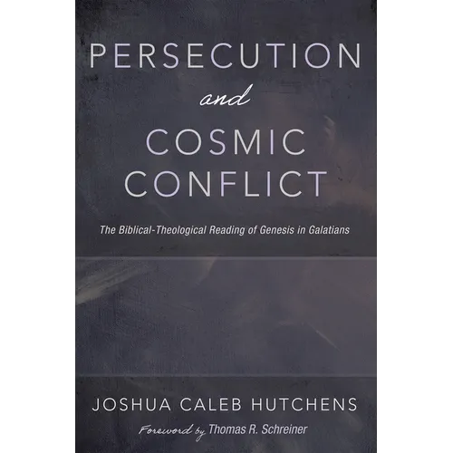 Persecution and Cosmic Conflict: The Biblical-Theological Reading of Genesis in Galatians - Hardcover
