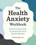 The Health Anxiety Workbook: Practical Exercises to Overcome Your Health Worries - Paperback