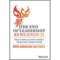 The End of Leadership as We Know It: What It Takes to Lead in Today's Volatile and Complex World - Hardcover