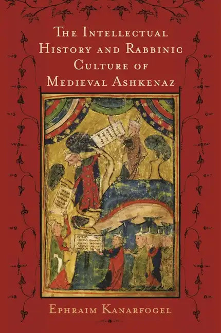 The Intellectual History and Rabbinic Culture of Medieval Ashkenaz - Hardcover