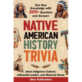 Native American History Trivia: Test Your Knowledge with 200+ Questions and Answers about Indigenous Cultures, Influential Leaders, and Historical Eve - Paperback