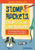 Stomp Rockets, Catapults, and Kaleidoscopes: 30+ Amazing Science Projects You Can Build for Less Than $1 - Paperback