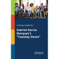 A Study Guide for Gabriel Garcia Marquez's "Tuesday Siesta" - Paperback