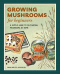 Growing Mushrooms for Beginners: A Simple Guide to Cultivating Mushrooms at Home - Paperback