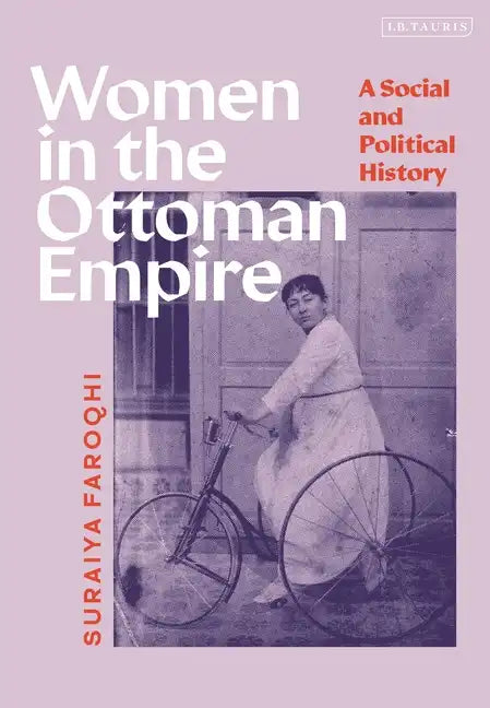 Women in the Ottoman Empire: A Social and Political History - Hardcover