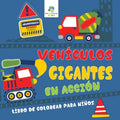 Veh?culos Gigantes En Acci?n: Libro de Colorear para Ni?os - Paperback