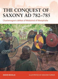 The Conquest of Saxony Ad 782-785: Charlemagne's Defeat of Widukind of Westphalia - Paperback