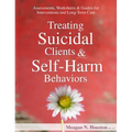 Treating Suicidal Clients & Self-Harm Behaviors: Assessments, Worksheets & Guides for Interventions and Long-Term Care - Paperback