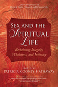 Sex and the Spiritual Life: Reclaiming Integrity, Wholeness, and Intimacy - Paperback