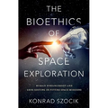 The Bioethics of Space Exploration - Hardcover