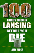 100 Things to Do in Lansing Before You Die - Paperback