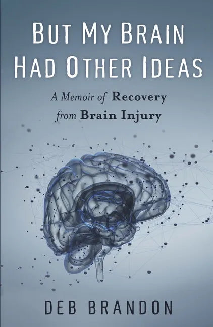 But My Brain Had Other Ideas: A Memoir of Recovery from Brain Injury - Paperback